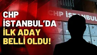 SON DAKİKA! CHP İstanbul'da ilk resmi aday belli oldu!