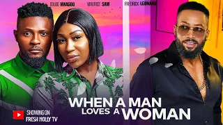 WHEN A MAN LOVES A WOMAN ~ Fredrick Leonard, Ebube Nwagbo, Maurice Sam New 2024 Nigerian Movies