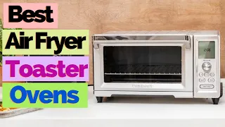 Best Air Fryer Toaster Ovens 2023 | Best Air Fryer Toaster Ovens for Any Kitchen 🔥