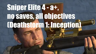 Sniper Elite 4 - authentic plus, no saves, all objectives (Deathstorm 1: Inception)