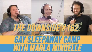 Gay Sleepaway Camp with Marla Mindelle | The Downside with Gianmarco Soresi #162 | Comedy Podcast