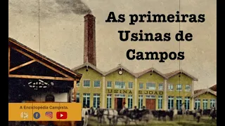 Campos dos Goytacazes: Usina de Açúcar: As primeiras Usinas de Campos dos Goytacazes.