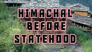 Himachal pradesh before its Statehood ( Documentary)