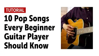 10 Pop Songs Every Beginner Guitar Player Should Know (no talking)