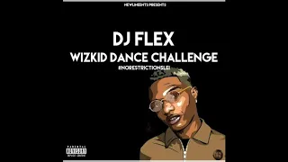 DJ Flex - Wizkid Dance Challenge #NoRestrictionsLei