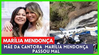 mãe da cantora Marília Mendonça passou mal