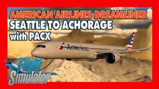 MSFS 2020 LOCKDOWN ESCAPE #13 | ✈ American Airlines B787 | Seattle to Anchorage with PACX