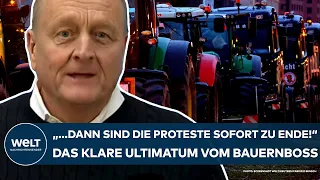 LANDWIRTE IN BERLIN: "... dann sind die Proteste sofort zu Ende!" Das klare Ultimatum vom Bauernboss