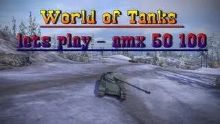 World of Tanks lets play - amx 50 100