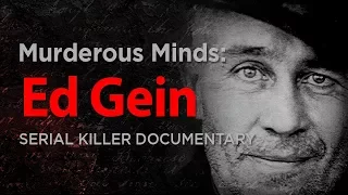 Murderous Minds: The Real Texas Chainsaw Massacre, Psycho & Buffalo Bill | Ed Gein