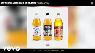 Jay Worthy, Leven Kali, Na-Kel Smith - Wait On You (Official Audio)