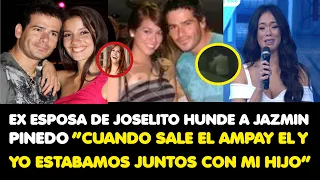 EX ESPOSA DE JOSELITO HUNDE A JAZMINPINEDO“CUANDO SALE EL AMPAY EL Y YO ESTABAMOSJUNTOS CON MI HIJO”