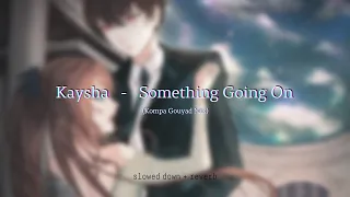 Kaysha - Something Going On (Kompa Gouyad Mix) {slowed + reverb}