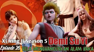 Xi Xing Ji Season 5 Episode 20 || Demi Su Yi Rela Menghancurkan Alam Baka