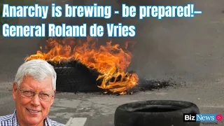 Anarchy is brewing - be prepared!: General Roland de Vries