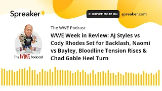 WWE Week in Review: AJ Styles vs Cody Rhodes Set for Backlash, Naomi vs Bayley, Bloodline Tension Ri