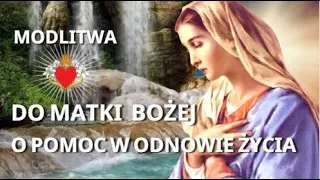 MODLITWA DO MATKI BOŻEJ O POMOC W ODNOWIE ŻYCIA ❤️🙏❤️ DO MARYI MATKI NIEUSTAJĄCEJ POMOCY.