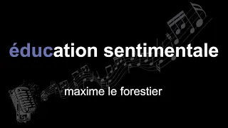 maxime le forestier | éducation sentimentale | lyrics | paroles | letra |