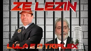 ZE LEZIN LULA E O TRIPLEX OPERACAO LAVA JATO