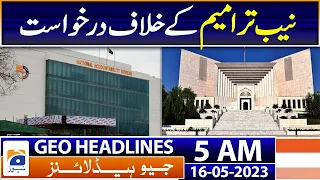 Geo News Headlines 5 AM | Petition against NAB amendments - Supreme Court | 16th May 2023