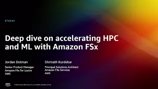 AWS re:Invent 2022 - Deep dive on accelerating HPC and ML with Amazon FSx (STG343)