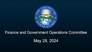 SCC Finance  and Government  Operations Committee May 28, 2024 10:00 am