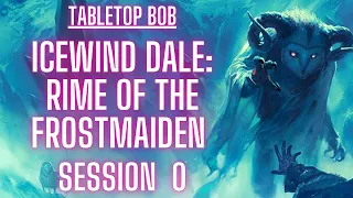Icewind Dale: Rime of the Frostmaiden | Session 0 (Character Creation!)