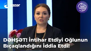 DƏHŞƏT! Intihar Etdiyi Oğlunun Bıçaqlandığını İddia Etdi!