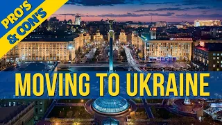 Moving To Ukraine - Pro's & Con's