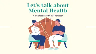 Let's Talk About Mental Health and Wellbeing of Students: A Conversation with my Professor