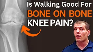 Is Walking Good For Bone On Bone Knee Pain?