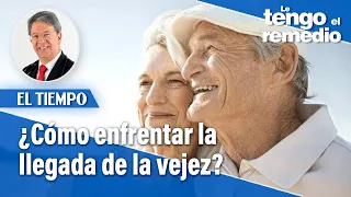 ¿Cómo recibir la vejez de la mejor forma? | Le tengo el remedio