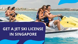 How to Get a Jet Ski License in Singapore