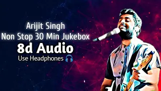 Arijit Singh 8d Audio Non-stop 30 Min ❤️ jukebox | Best Hindi 💕 Songs | 8d Bharat | Use Headphones 🎧