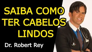 SAIBA COMO TER CABELOS LINDOS - Dr. Rey