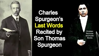 Charles Spurgeon's Last Words Recited by his Son Thomas Spurgeon (recorded in 1905)