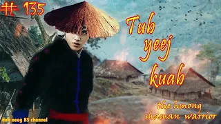 tub yeej kuab part 135 the hmong warrior 13/4/2022