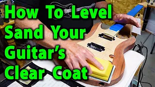 How To Level Sand Your Guitar's Clear Coat