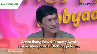 Cerita Ikang Fawzi Tentang Awal Dirinya Mengantri BPJS Hingga 6 Jam | PAGI PAGI AMBYAR (29/5/24) P1