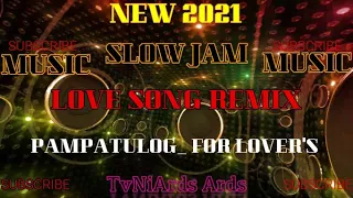{ SLOW JAM } NEW LOVE SONG REMIX MUSIC PAMPATULOG 2021