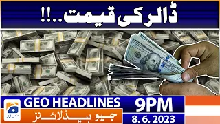 Geo News Headlines 9 PM - 𝐃𝐨𝐥𝐥𝐚𝐫 𝐏𝐫𝐢𝐜𝐞!! | 8 June 2023