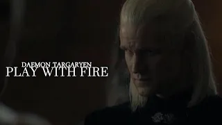 Daemon Targaryen || Play With Fire