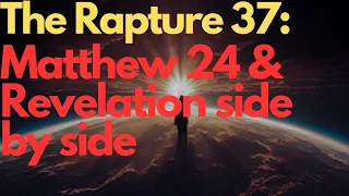 Unleashing God's Wrath: A Side By Side Study Of Matthew 24 And Revelation In The Rapture 37