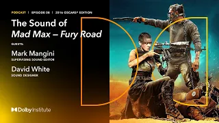 The Sound of Mad Max: Fury Road - 2016 Oscars® | Dolby Institute Podcast