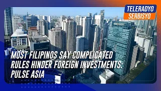 Most Filipinos say complicated rules hinder foreign investments: Pulse Asia | TeleRadyo Serbisyo