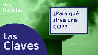 COP27 | ¿Para qué sirven las CUMBRES DEL CLIMA? ¿Cuánto FUNCIONAN? | RTVE Noticias