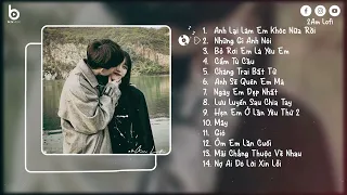 Lofi Tâm Trạng - Anh Lại Làm Em Khóc Nữa Rồi, Những Gì Anh Nói | Nhạc Lofi Chill Buồn Tâm Trạng 2024