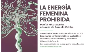 LA ENERGÍA FEMENINA PROHIBIDA | Una canalización de Mª Magdalena a través de Pamela Kribbe