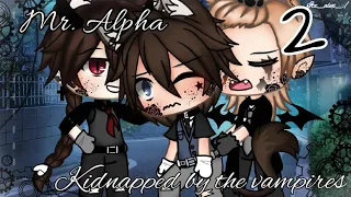 Mr.Alpha Kidnapped by the vampires|glmm|Bl|(2/3)| warnings in desc.+credit*|⚠️kidnapped involved