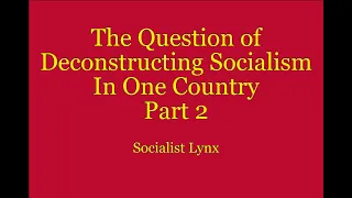 The Question of Deconstructing Socialism in One Country Part 2